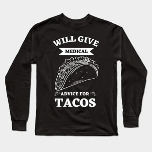 Will Give Medical Advice For Tacos Long Sleeve T-Shirt